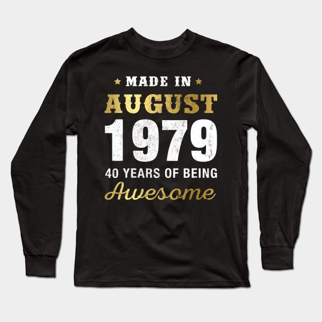 Made in August 1979 40 Years Of Being Awesome Long Sleeve T-Shirt by garrettbud6